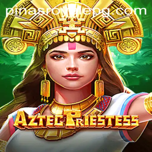 Unveiling the World of AztecPriestess: A Deep Dive into the PinasRoyale Phenomenon